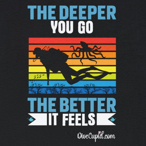 "The Deeper you go. . . "  Funny Relaxed Fit T-shirt